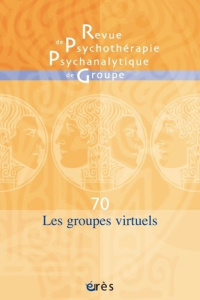 Revue de psychothérapie psychanalytique de groupe N° 70/2018 : Les groupes virtuels - ROBERT PHILIPPE/BENG