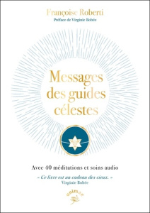Messages des guides célestes. Avec 40 méditations et soins audio - Roberti Françoise ; Bobée Virginie