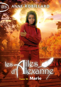 Les Ailes d'Alexanne Tome 10 : Marie - Robillard Anne