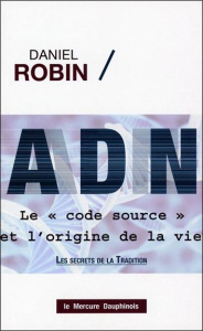 ADN, le "code source" et l'origine de la vie. Les secrets de la tradition - Robin Daniel