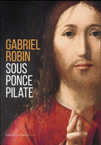 Sous Ponce Pilate - Robin Gabriel ; Richard François ; Plessy Bernard