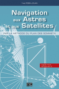 Navigation aux astres et aux satellites. Par la méthode du plan des sommets, avec 1 CD-ROM - Robin-Jouan Yves ; Guibert Jean-Louis