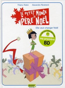 Le petit monde de père noêl Tome 1 : Elle veut changer Noël - Robin Thierry ; Révérend Alexandre