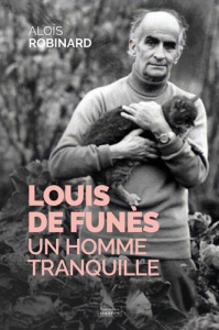 Louis de Funès. Un homme tranquille - Robinard Aloïs