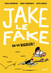 Jake le fake : On va rigoler ! - Robinson Craig ; Mansbach Adam ; Knight Keith ; Sa