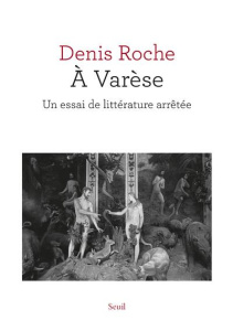 A Varèse. Un essai de littérature arrêtée - Roche Denis