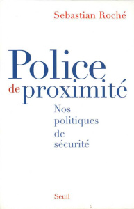 Police de proximité. Nos politiques de sécurité - Roché Sebastian