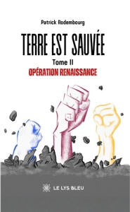 Terre est sauvée. Tome 2, Opération renaissance - Rodembourg Patrick