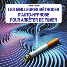 Les meilleures méthodes d'auto-hypnose pour arrêter de fumer - Rodier Carole