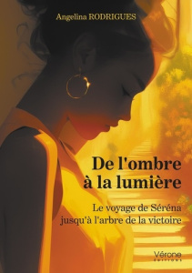 De l'ombre à la lumière. Le voyage de Séréna jusqu'à l'arbre de la victoire - Rodrigues Angélina