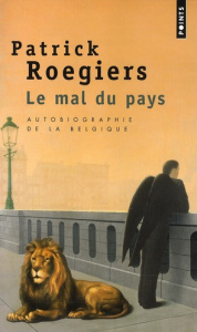 Le mal du pays. Autobiographie de la Belgique - Roegiers Patrick
