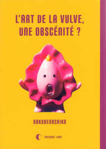 L'art de la vulve, une obscénité ? - ROKUDENASHIKO