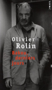 Bakou, derniers jours - Rolin Olivier