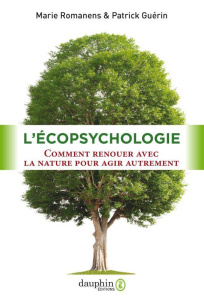 L'écopsychologie. Comment renouer avec la nature pour agir autrement - Romanens Marie ; Guérin Patrick