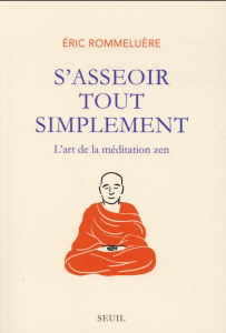 S'asseoir tout simplement. L'art de la méditation zen - Rommeluère Eric