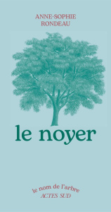 Le noyer - Rondeau Anne-Sophie ; Locoste Nathalie