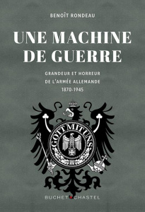 L'armée allemande 1870-1945. Grandeur et chute d'une force implacable - Rondeau Benoît