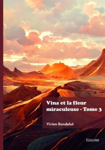 Vina et la fleur miraculeuse - Tome 3 - Rondelot Vivien