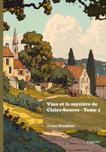 Vina et le mystère de Claire-Source - Tome 1 - Rondelot Vivien