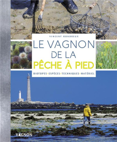 Le Vagnon de la pêche à pied. Biotopes, espèces, techniques, matériel - Rondreux Vincent ; Stefano Laurent