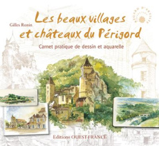 Les beaux villages et châteaux du Périgord. Carnet pratique de dessin et aquarelle - Ronin Gilles ; Abad Charlie