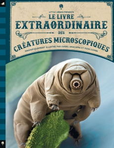 Le livre extraordinaire des créatures microscopiques - Rooney Anne ; Aracama Isabel ; Combi Fede