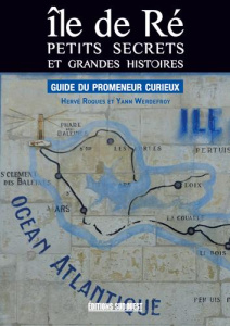 Ile de Ré. Petits secrets et grandes histoires - Roques Hervé ; Werdefroy Yann