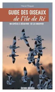 Guide des oiseaux de l'île de Ré. Les connaître et les observer - Roques Hervé