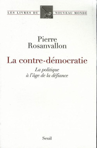 La contre-démocratie. La politique à l'âge de la défiance - Rosanvallon Pierre