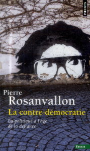 La contre-démocratie. La politique à l'âge de la défiance - Rosanvallon Pierre