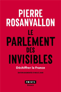 Le parlement des invisibles. Déchiffrer la France, Edition revue et augmentée - Rosanvallon Pierre