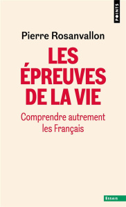 Les épreuves de la vie. Comprendre autrement les Français - Rosanvallon Pierre