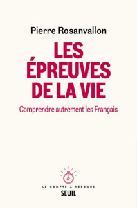 Les épreuves de la vie. Comprendre autrement les Français - Rosanvallon Pierre