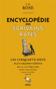 Encyclopédie des écrivains ratés. Les cinquante-deux plus grands génies de la littérature dont vousn - Rose C. D. ; Saint-Martin Lori ; Gagné Paul ; Gall