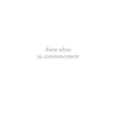 Diane Arbus au commencement. 1956-1962 - Rosenheim Jeff ; Campbell Thomas P ; Paloméra Mari