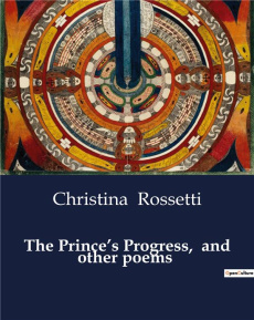 THE PRINCE'S PROGRESS, AND OTHER POEMS - A POETIC JOURNEY THROUGH TIME AND EMOTION. - ROSSETTI CHRISTINA