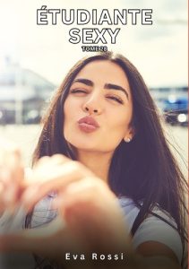 Histoires érotiques interdites de sexe tabou pour adultes Tome 28 : Etudiante sexy - Rossi Eva