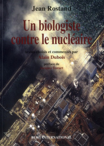 Un biologiste contre le nucléaire - Rostand Jean ; Dubois Alain ; Testart Jacques