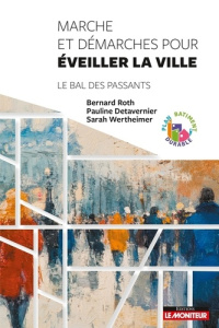 Marche et démarches pour éveiller la ville. Le bal des passants - Roth Bernard ; Detavernier Pauline ; Wertheimer Sa