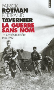La guerre sans nom. Les appelés d'Algérie, 1954-1962 - Rotman Patrick ; Tavernier Bertrand