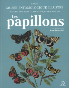 Musée entomologique illustré - Histoire naturelle iconographique des insectes. Tome 2, Les papillons - Rothschild Jules