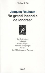 Le grand incendie de Londres. Suivi de La Destruction ; La Boucle ; Mathématique : ; Impératif catég - Roubaud Jacques
