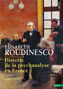 Histoire de la psychanalyse en France. Tome 1, (1885-1939) - Roudinesco Elisabeth