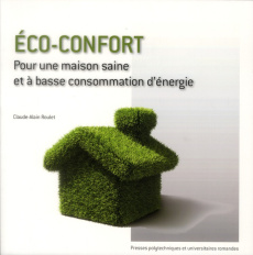 Eco-confort. Pour une maison saine et à basse consommation d'énergie - Roulet Claude-Alain