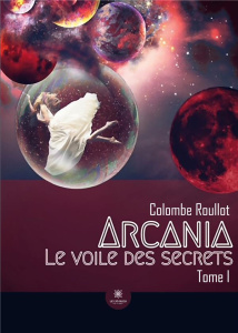 Le voile des secrets Tome 1 : Arcania - Roullot Colombe