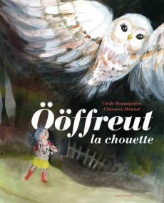 Oöfrreut la chouette - Roumiguière Cécile ; Monnet Clémence