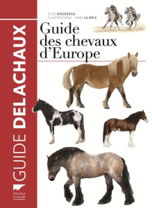 Guide des chevaux d'Europe - Rousseau Elise ; Le Bris Yann