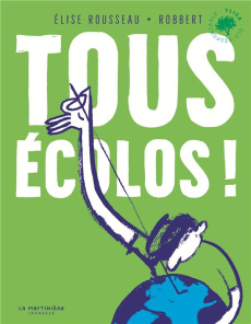 Tous écolos ! - Rousseau Elise