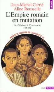 Nouvelle histoire de l'Antiquité. Tome 10, L'Empire romain en mutation des Sévères à Constantin 192- - Rousselle Aline ; Carrie Jean-Michel