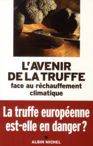 L'avenir de la truffe face au réchauffement climatique. Actes des IIe rencontres internationales de - Rousset-Rouard Yves ; Savignac Jean-Charles ; Oliv